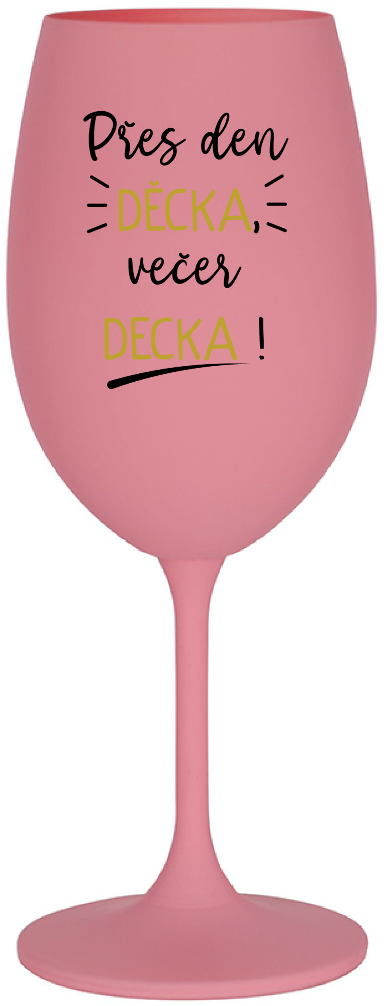 PŘES DEN DĚCKA, VEČER DECKA! - růžová sklenice na víno 350 ml