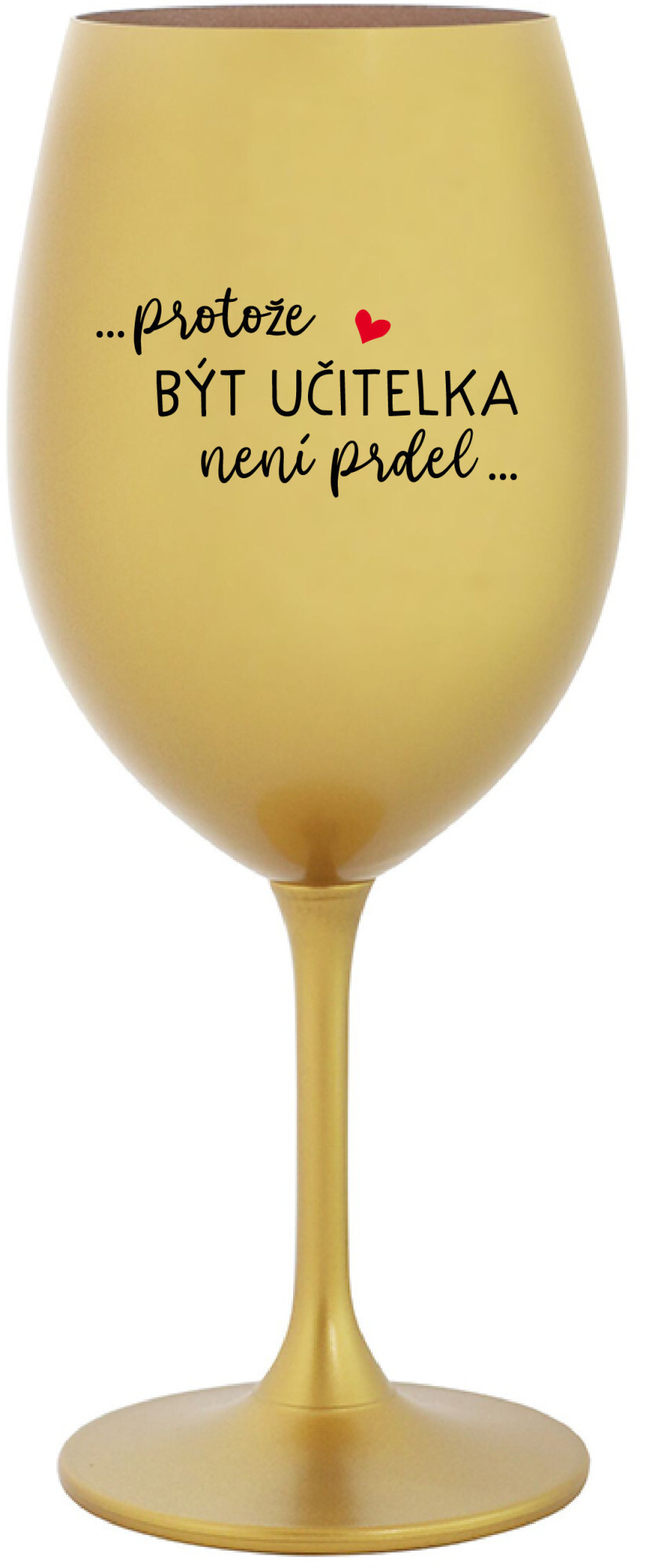 PROTOŽE BÝT UČITELKA NENÍ PRDEL - zlatá sklenice na víno 350 ml