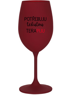 POTŘEBUJU TEKUTOU TERAPIJU - bordo sklenice na víno 350 ml