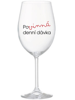 POVINNÁ DENNÍ DÁVKA - čirá sklenice na víno 350 ml