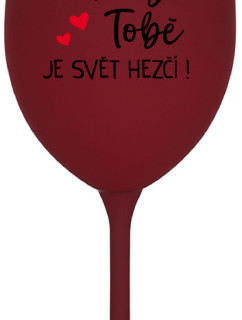 DÍKY TOBĚ JE SVĚT HEZČÍ! - bordo sklenice na víno 350 ml