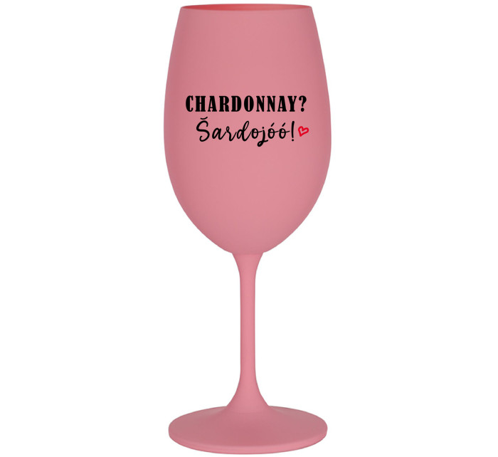 CHARDONNAY? ŠARDOJÓÓ! - růžová sklenice na víno 350 ml