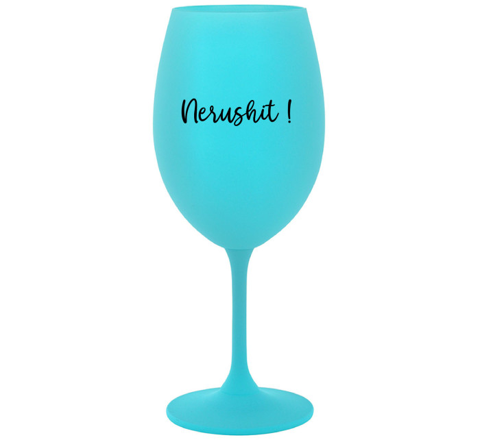 NERUSHIT! - tyrkysová sklenice na víno 350 ml