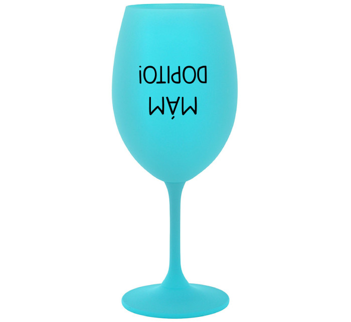 MÁM DOPITO! - tyrkysová sklenice na víno 350 ml