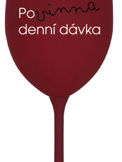 POVINNÁ DENNÍ DÁVKA - bordo sklenice na víno 350 ml