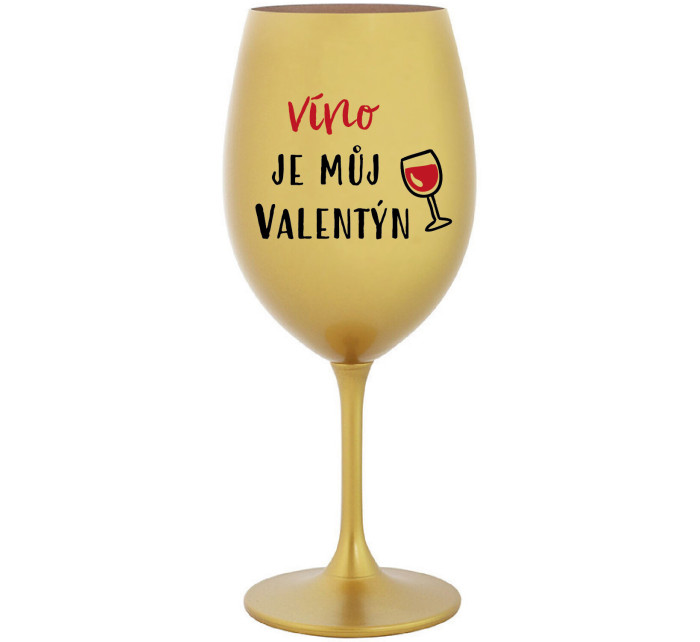 VÍNO JE MŮJ VALENTÝN - zlatá sklenice na víno 350 ml