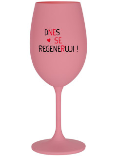 DNES SE REGENERUJI! - růžová sklenice na víno 350 ml