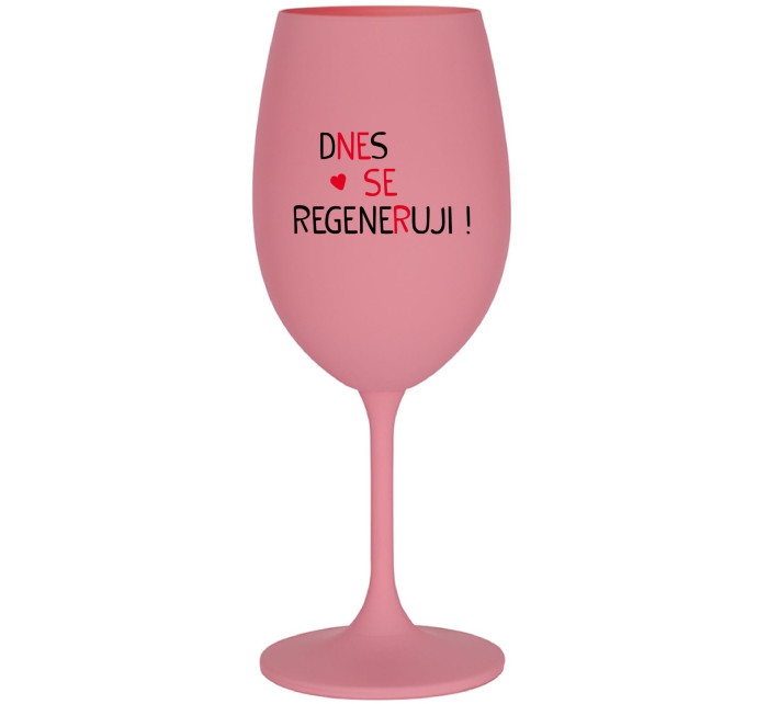 DNES SE REGENERUJI! - růžová sklenice na víno 350 ml