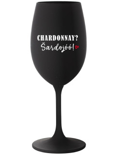 CHARDONNAY? ŠARDOJÓÓ! - černá sklenice na víno 350 ml