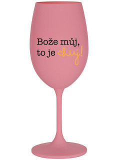 BOŽE MŮJ, TO JE CHUJ - růžová sklenice na víno 350 ml