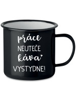 PRÁCE NEUTEČE, KÁVA VYSTYDNE! - černý plecháček 350 ml