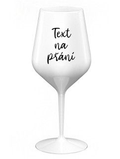 TEXT NA PŘÁNÍ - bílá nerozbitná sklenice na víno 470 ml