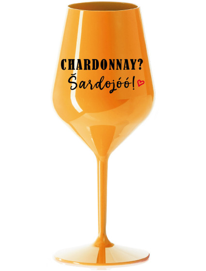 CHARDONNAY? ŠARDOJÓÓ! - oranžová nerozbitná sklenice na víno 470 ml