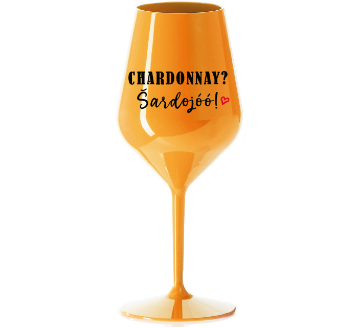 CHARDONNAY? ŠARDOJÓÓ! - oranžová nerozbitná sklenice na víno 470 ml