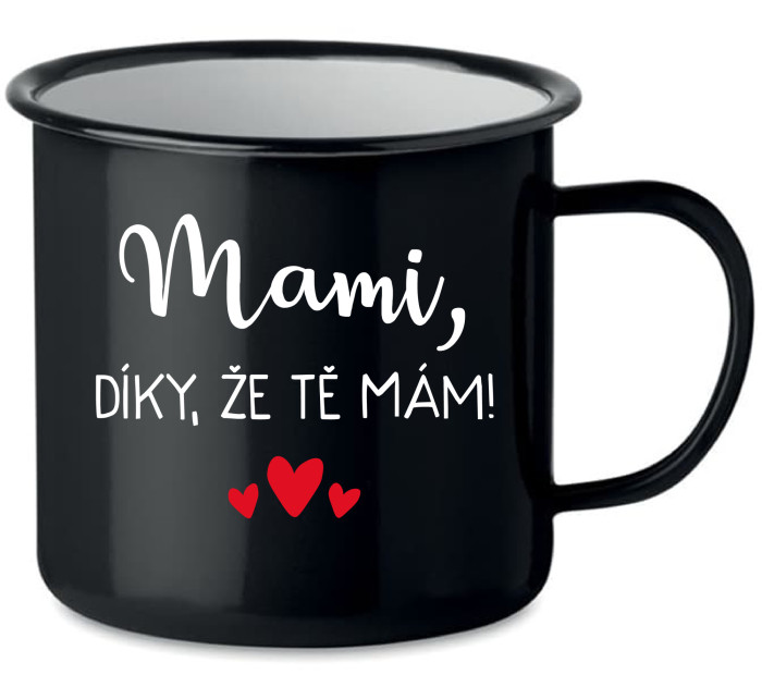 MAMI, DÍKY, ŽE TĚ MÁM! - černý plecháček 350 ml