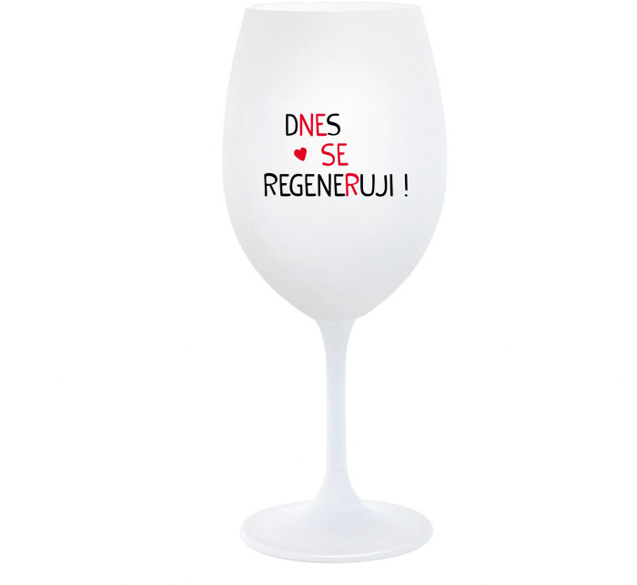 DNES SE REGENERUJI! - bílá  sklenice na víno 350 ml