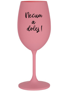 NEČUM A DOLEJ! - růžová sklenice na víno 350 ml