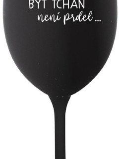 ...PROTOŽE BÝT TCHÁN NENÍ PRDEL... - černá sklenice na víno 350 ml