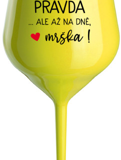 VE VÍNĚ JE PRAVDA...ALE AŽ NA DNĚ, MRŠKA! - žlutá nerozbitná sklenice na víno 470 ml