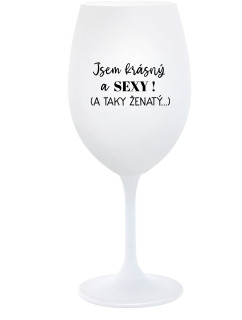 JSEM KRÁSNÝ A SEXY! (A TAKY ŽENATÝ...) - bílá  sklenice na víno 350 ml