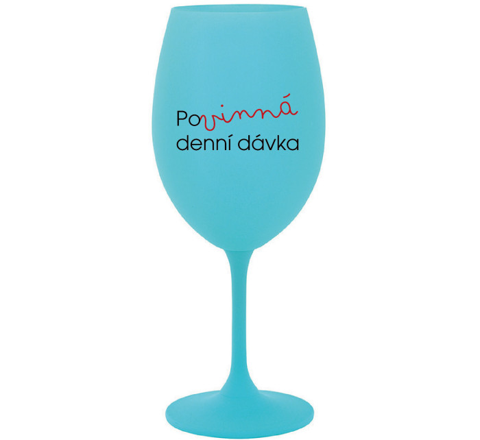 POVINNÁ DENNÍ DÁVKA - tyrkysová sklenice na víno 350 ml