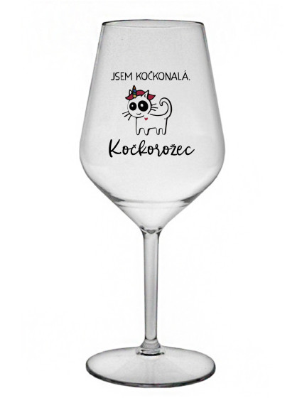 JSEM KOČKONALÁ. KOČKOROŽEC - čirá nerozbitná sklenice na víno 470 ml