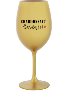 CHARDONNAY? ŠARDOJÓÓ! - zlatá sklenice na víno 350 ml