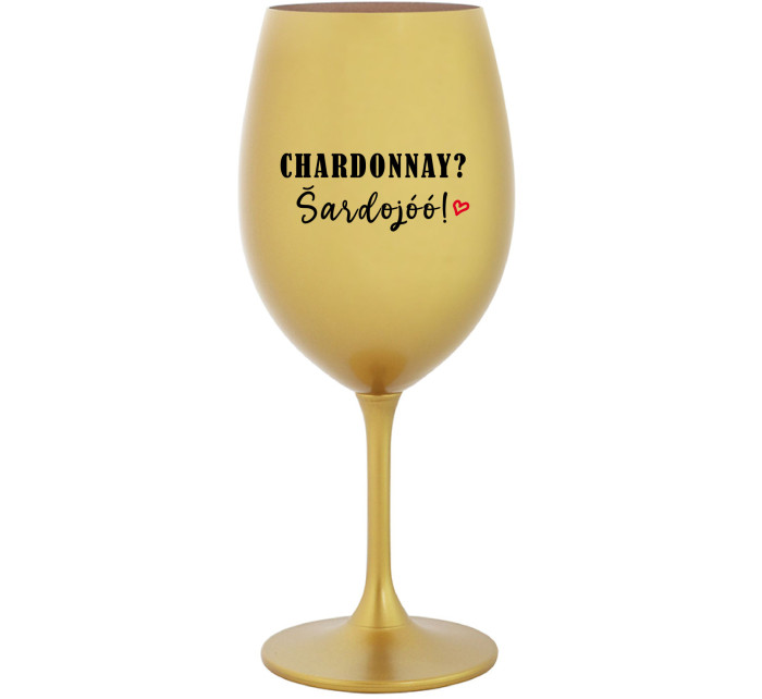 CHARDONNAY? ŠARDOJÓÓ! - zlatá sklenice na víno 350 ml