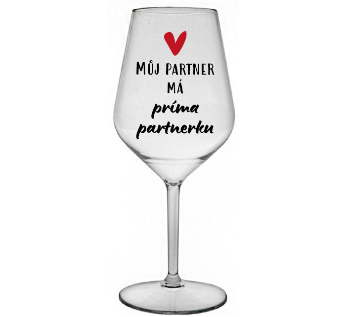 MŮJ PARTNER MÁ PRIMA PARTNERKU - čirá nerozbitná sklenice na víno 470 ml