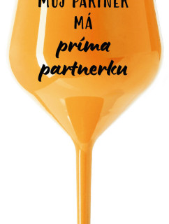 MŮJ PARTNER MÁ PRIMA PARTNERKU - oranžová nerozbitná sklenice na víno 470 ml