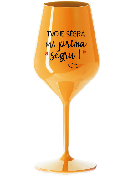 TVOJE SÉGRA MÁ PRIMA SÉGRU! - oranžová nerozbitná sklenice na víno 470 ml