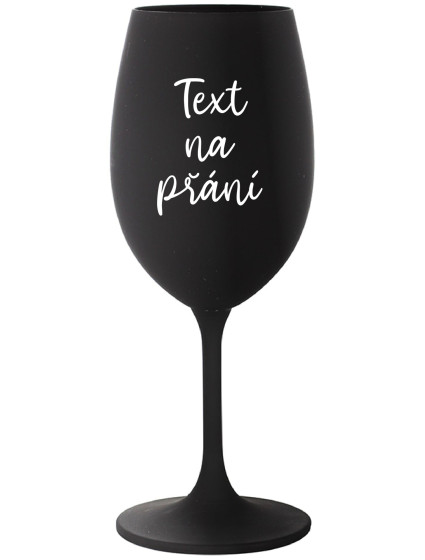 TEXT NA PŘÁNÍ - černá sklenice na víno 350 ml