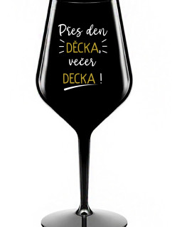 PŘES DEN DĚCKA, VEČER DECKA! - černá nerozbitná sklenice na víno 470 ml