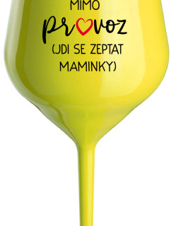 TÁTA MIMO PROVOZ (JDI SE ZEPTAT MAMINKY) - žlutá nerozbitná sklenice na víno 470 ml