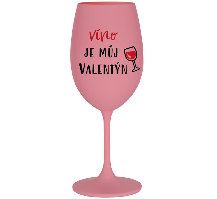 VÍNO JE MŮJ VALENTÝN - růžová sklenice na víno 350 ml