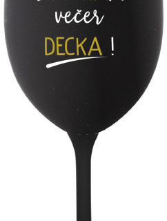 PŘES DEN DĚCKA, VEČER DECKA! - černá sklenice na víno 350 ml