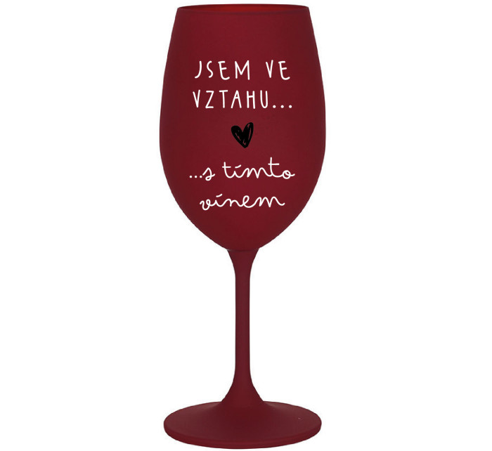 JSEM VE VZTAHU S TÍMTO VÍNEM - bordo sklenice na víno 350 ml