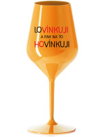 LOVÍNKUJI A PAK NA TO HOVÍNKUJI - oranžová nerozbitná sklenice na víno 470 ml