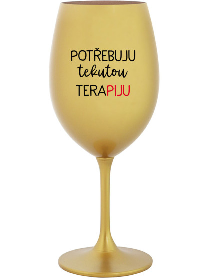 POTŘEBUJU TEKUTOU TERAPIJU - zlatá sklenice na víno 350 ml