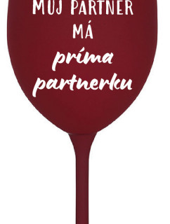 MŮJ PARTNER MÁ PRIMA PARTNERKU - bordo sklenice na víno 350 ml