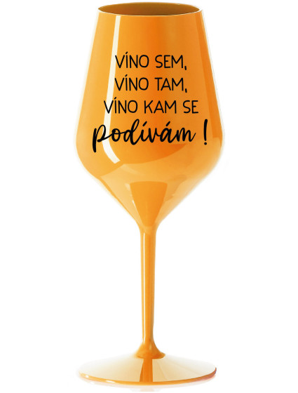 VÍNO SEM, VÍNO TAM, VÍNO KAM SE PODÍVÁM! - oranžová nerozbitná sklenice na víno 470 ml