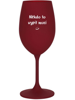 NĚKDO TO VYPÍT MUSÍ - bordo sklenice na víno 350 ml