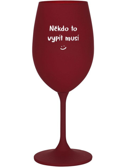 NĚKDO TO VYPÍT MUSÍ - bordo sklenice na víno 350 ml