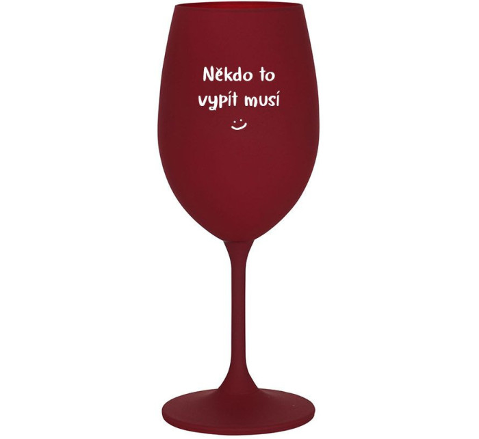 NĚKDO TO VYPÍT MUSÍ - bordo sklenice na víno 350 ml