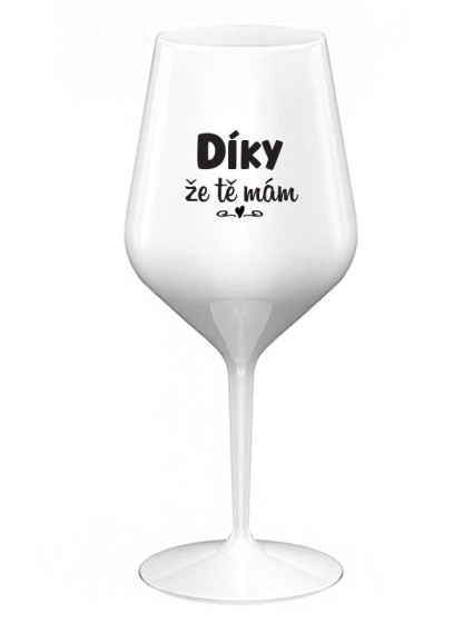 DÍKY ŽE TĚ MÁM - bílá nerozbitná sklenice na víno 470 ml