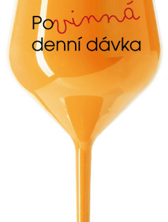 POVINNÁ DENNÍ DÁVKA - oranžová nerozbitná sklenice na víno 470 ml