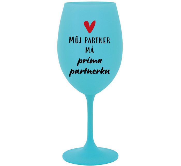 MŮJ PARTNER MÁ PRIMA PARTNERKU - tyrkysová sklenice na víno 350 ml