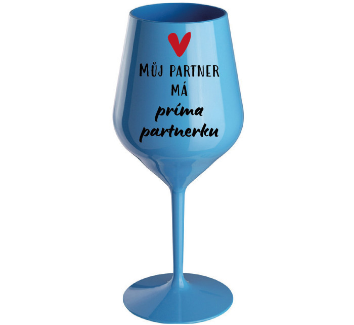 MŮJ PARTNER MÁ PRIMA PARTNERKU - modrá nerozbitná sklenice na víno 470 ml