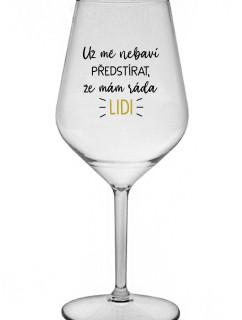 UŽ MĚ NEBAVÍ PŘEDSTÍRAT, ŽE MÁM RÁDA LIDI - čirá nerozbitná sklenice na víno 470 ml