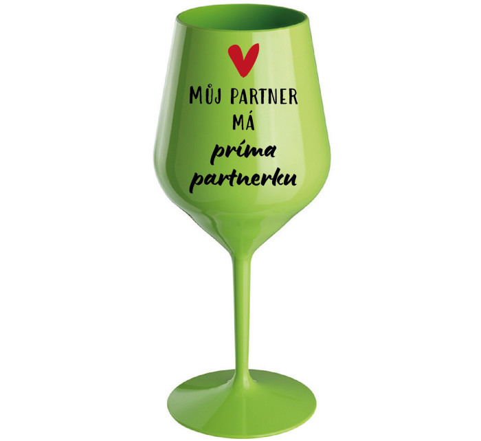 MŮJ PARTNER MÁ PRIMA PARTNERKU - zelená nerozbitná sklenice na víno 470 ml